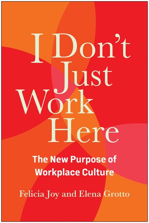 I Dont Just Work Here: The New Purpose of Workplace Culture (Hardcover)