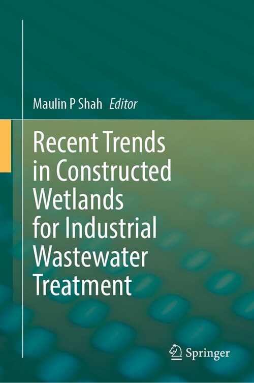 Recent Trends in Constructed Wetlands for Industrial Wastewater Treatment (Hardcover)