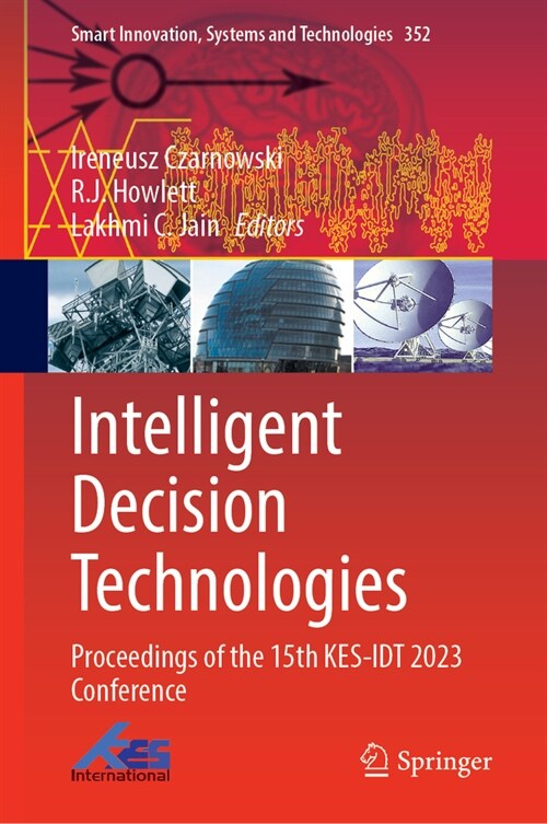 Intelligent Decision Technologies: Proceedings of the 15th Kes-Idt 2023 Conference (Hardcover, 2023)