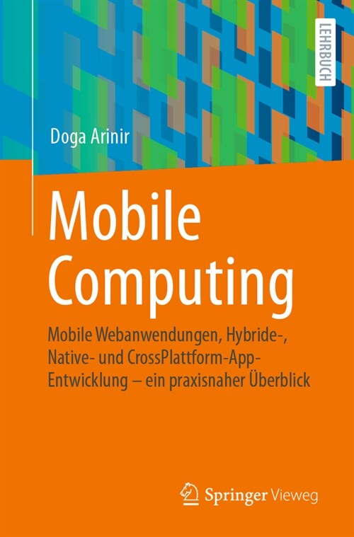 Mobile Computing: Mobile Webanwendungen, Hybride-, Native- Und Crossplattform-Appentwicklung - Ein Praxisnaher ?erblick (Paperback, 1. Aufl. 2023)