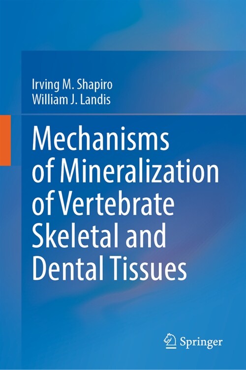 Mechanisms of Mineralization of Vertebrate Skeletal and Dental Tissues (Hardcover)