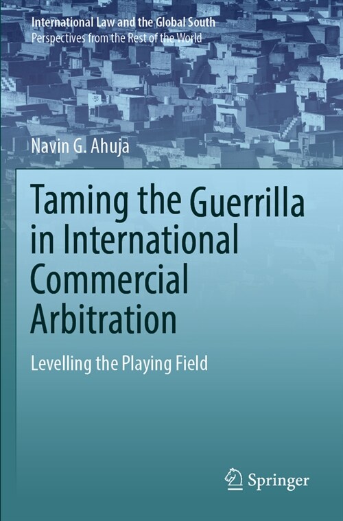 Taming the Guerrilla in International Commercial Arbitration: Levelling the Playing Field (Paperback, 2022)
