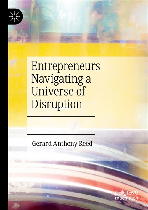 Entrepreneurs Navigating a Universe of Disruption (Paperback)