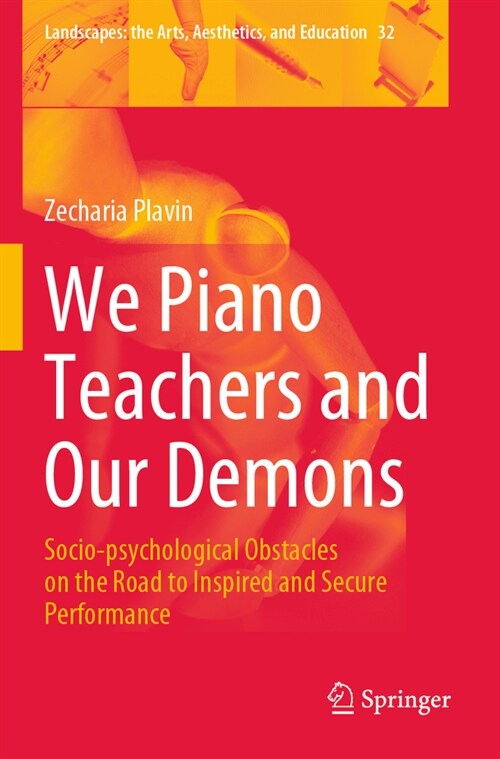 We Piano Teachers and Our Demons: Socio-Psychological Obstacles on the Road to Inspired and Secure Performance (Paperback, 2022)