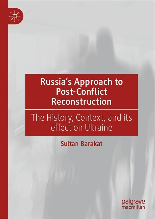 Russias Approach to Post-Conflict Reconstruction: The History, Context, and Its Effect on Ukraine (Hardcover, 2023)
