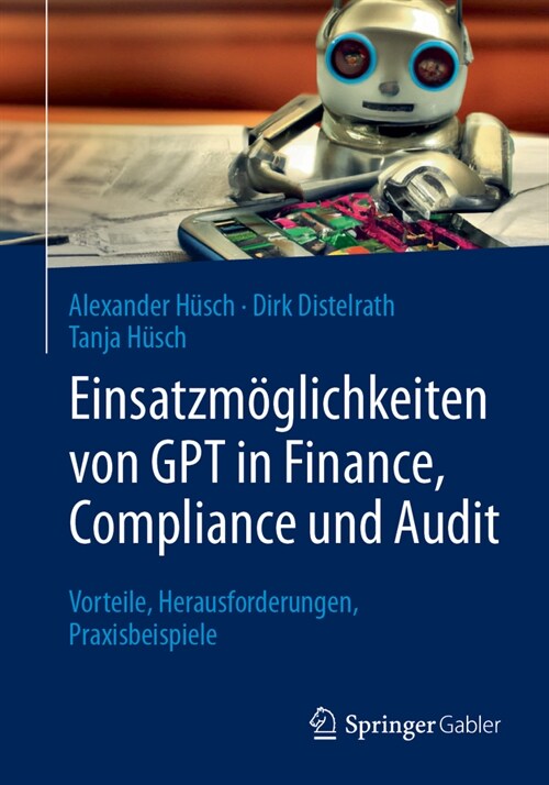 Einsatzm?lichkeiten Von Gpt in Finance, Compliance Und Audit: Vorteile, Herausforderungen, Praxisbeispiele (Paperback, 1. Aufl. 2023)