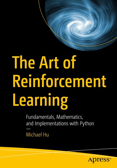 The Art of Reinforcement Learning: Fundamentals, Mathematics, and Implementations with Python (Paperback)