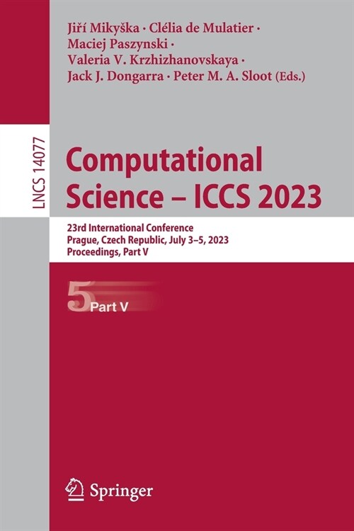 Computational Science - Iccs 2023: 23rd International Conference, Prague, Czech Republic, July 3-5, 2023, Proceedings, Part V (Paperback, 2023)