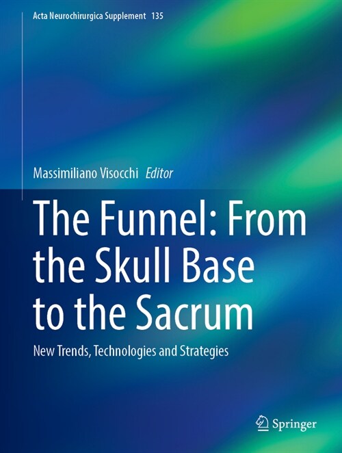 The Funnel: From the Skull Base to the Sacrum: New Trends, Technologies and Strategies (Hardcover, 2023)
