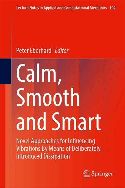 Calm, Smooth and Smart: Novel Approaches for Influencing Vibrations by Means of Deliberately Introduced Dissipation (Hardcover, 2024)