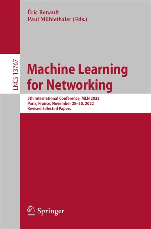 Machine Learning for Networking: 5th International Conference, Mln 2022, Paris, France, November 28-30, 2022, Revised Selected Papers (Paperback, 2023)