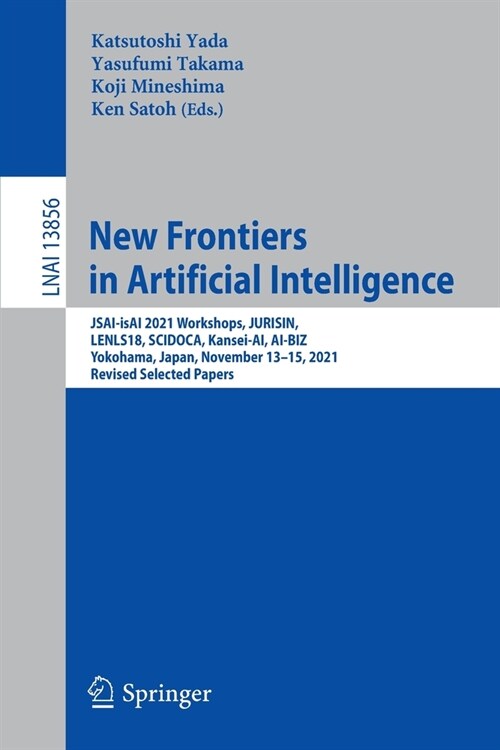 New Frontiers in Artificial Intelligence: Jsai-Isai 2021 Workshops, Jurisin, Lenls18, Scidoca, Kansei-Ai, Ai-Biz, Yokohama, Japan, November 13-15, 202 (Paperback, 2023)