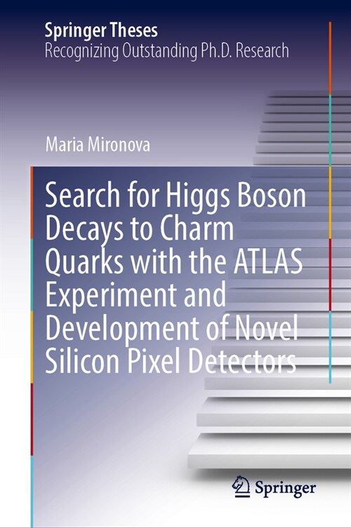 Search for Higgs Boson Decays to Charm Quarks with the ATLAS Experiment and Development of Novel Silicon Pixel Detectors (Hardcover)