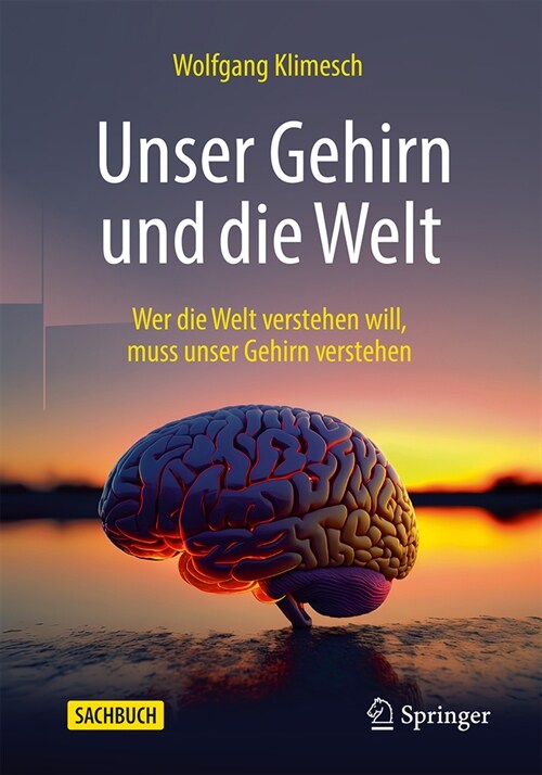 Unser Gehirn Und Die Welt: Wer Die Welt Verstehen Will, Muss Unser Gehirn Verstehen (Paperback, 1. Aufl. 2023)