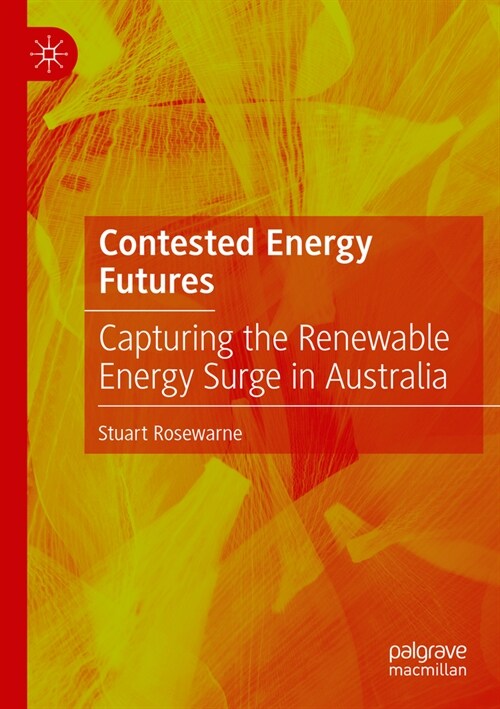 Contested Energy Futures: Capturing the Renewable Energy Surge in Australia (Paperback, 2022)