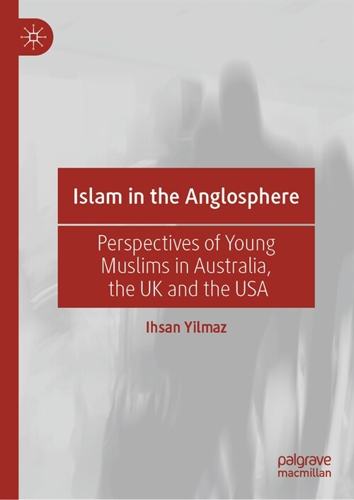 Islam in the Anglosphere: Perspectives of Young Muslims in Australia, the UK and the USA (Hardcover, 2023)