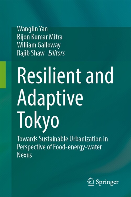 Resilient and Adaptive Tokyo: Towards Sustainable Urbanization in Perspective of Food-Energy-Water Nexus (Hardcover, 2024)