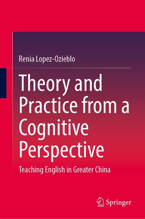 Theory and Practice from a Cognitive Perspective: Teaching English in Greater China (Hardcover, 2023)