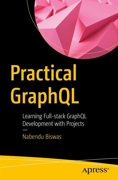 Practical Graphql: Learning Full-Stack Graphql Development with Projects (Paperback)