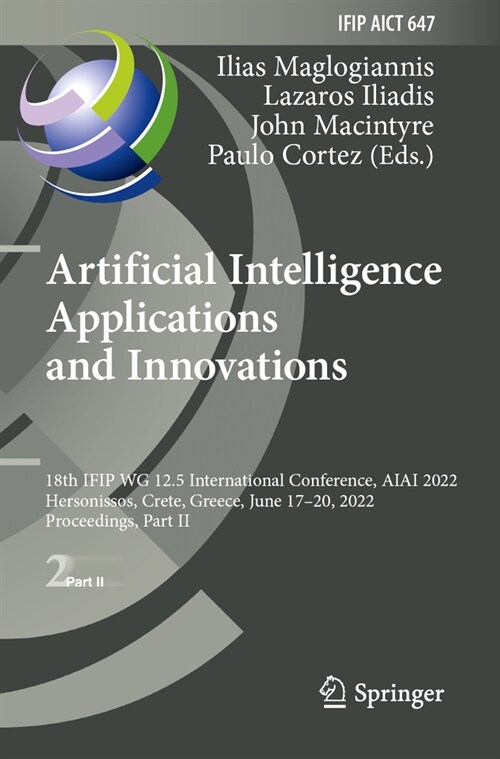 Artificial Intelligence Applications and Innovations: 18th Ifip Wg 12.5 International Conference, Aiai 2022, Hersonissos, Crete, Greece, June 17-20, 2 (Paperback, 2022)