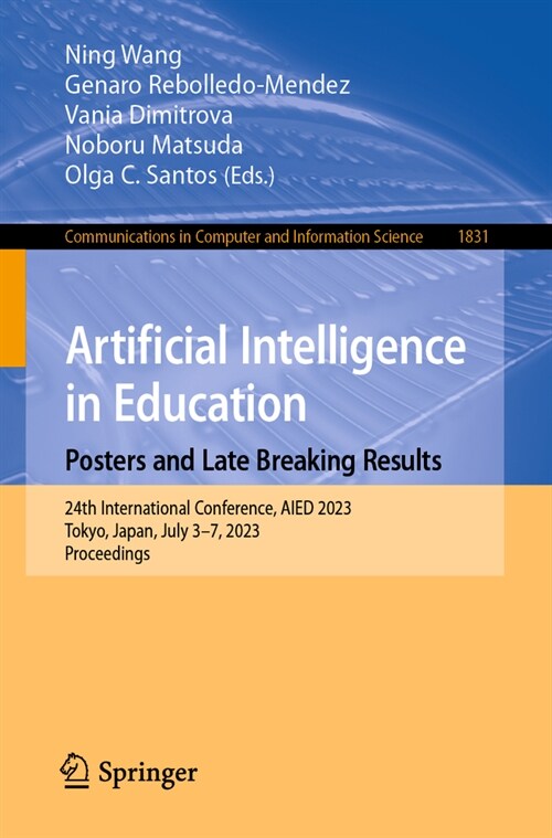 Artificial Intelligence in Education. Posters and Late Breaking Results, Workshops and Tutorials, Industry and Innovation Tracks, Practitioners, Docto (Paperback, 2023)