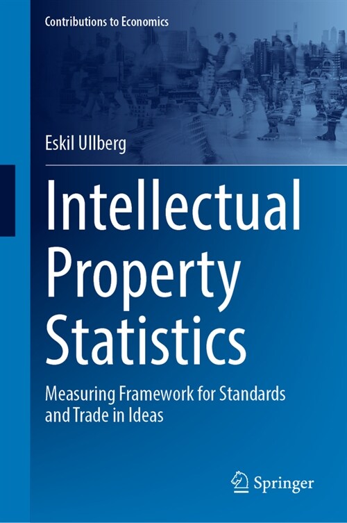 Intellectual Property Statistics: Measuring Framework for Standards and Trade in Ideas (Hardcover, 2023)