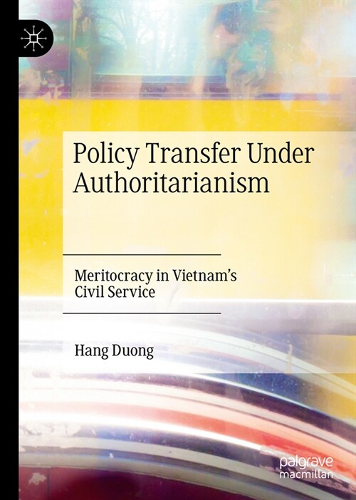 Policy Transfer Under Authoritarianism: Meritocracy in Vietnams Civil Service (Hardcover, 2023)