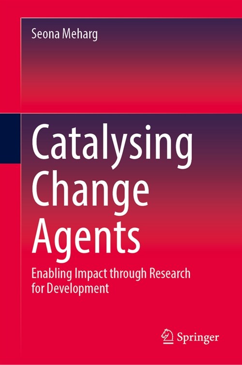 Catalysing Change Agents: Enabling Impact Through Research for Development (Hardcover, 2023)
