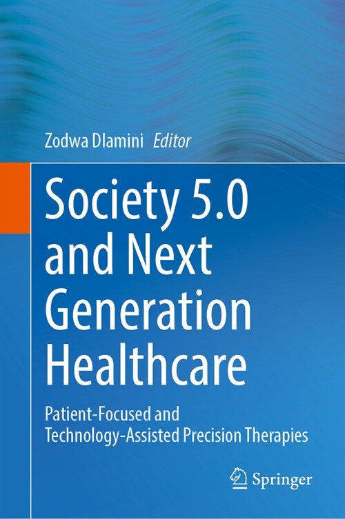 Society 5.0 and Next Generation Healthcare: Patient-Focused and Technology-Assisted Precision Therapies (Hardcover, 2023)