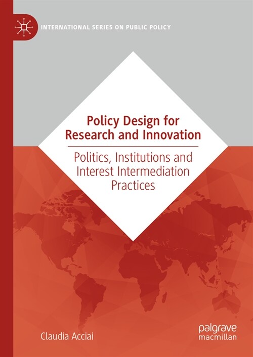 Policy Design for Research and Innovation: Politics, Institutions and Interest Intermediation Practices (Hardcover, 2023)