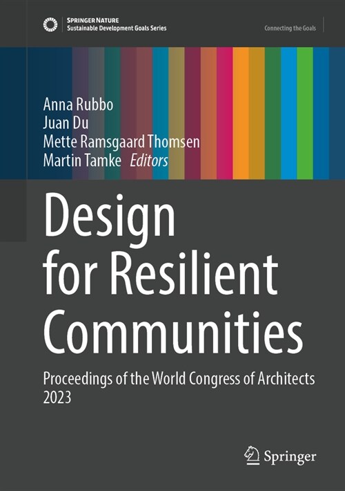 Design for Resilient Communities: Proceedings of the UIA World Congress of Architects Copenhagen 2023 (Hardcover, 2023)