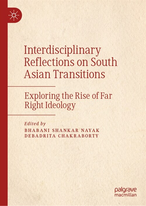Interdisciplinary Reflections on South Asian Transitions: Exploring the Rise of Far Right Ideology (Hardcover, 2023)