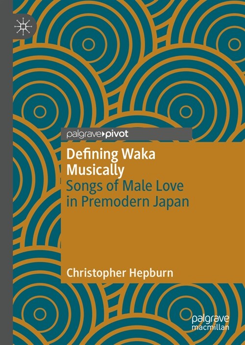 Defining Waka Musically: Songs of Male Love in Premodern Japan (Hardcover, 2023)