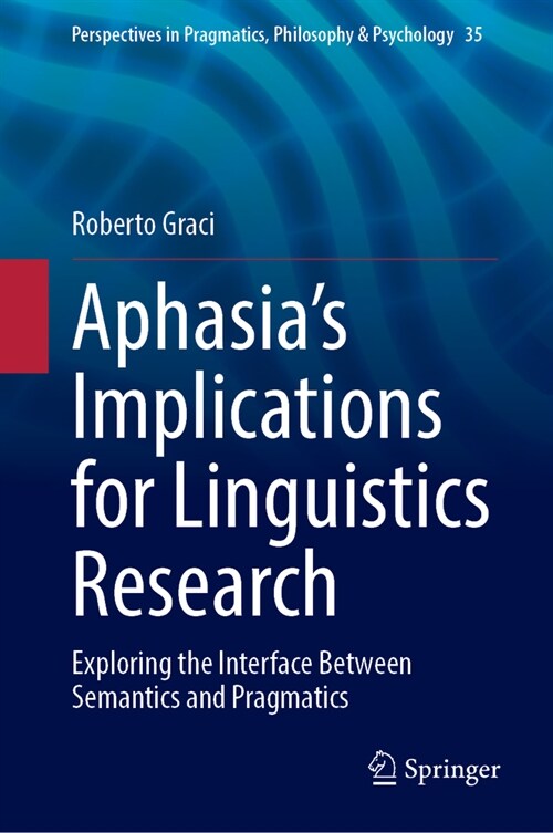 Aphasias Implications for Linguistics Research: Exploring the Interface Between Semantics and Pragmatics (Hardcover, 2023)