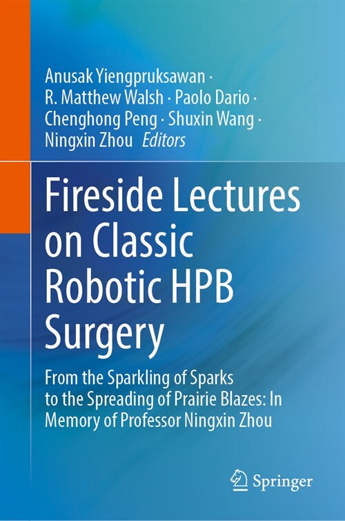 Fireside Lectures on Classic Robotic Hpb Surgery: From the Sparkling of Sparks to the Spreading of Prairie Blazes: In Memory of Prof. Ningxin Zhou (Hardcover, 2024)