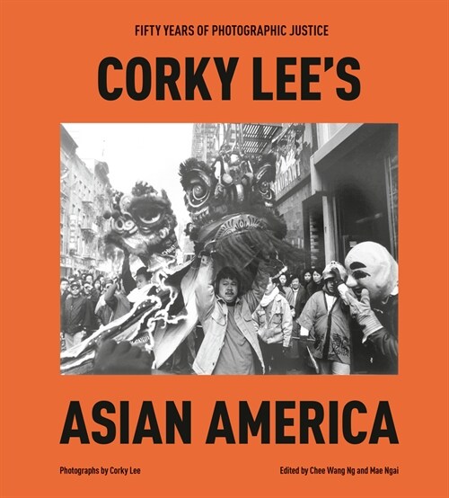 Corky Lees Asian America: Fifty Years of Photographic Justice (Hardcover)