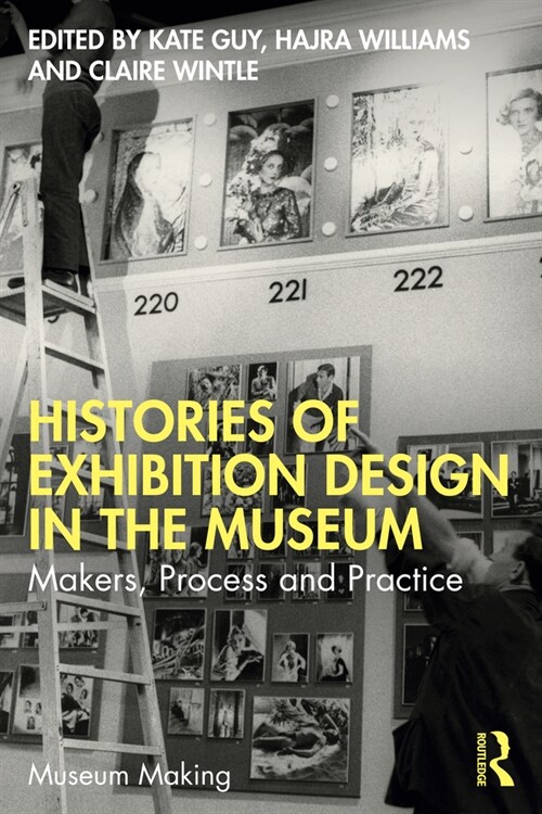 Histories of Exhibition Design in the Museum : Makers, Process, and Practice (Paperback)