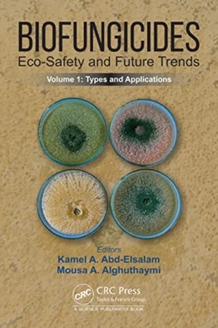 Biofungicides: Eco-Safety and Future Trends : Types and Applications, Volume 1 (Hardcover)