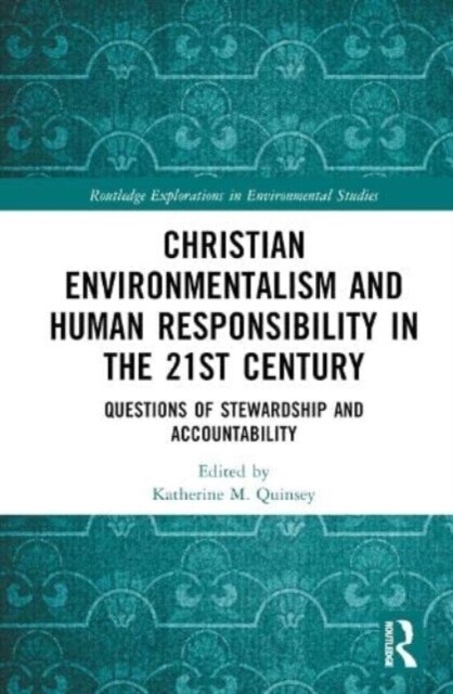 Christian Environmentalism and Human Responsibility in the 21st Century : Questions of Stewardship and Accountability (Hardcover)
