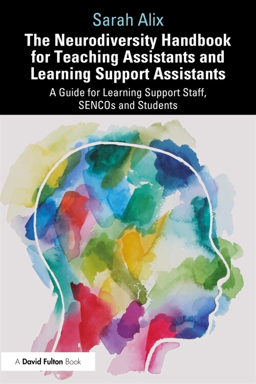 The Neurodiversity Handbook for Teaching Assistants and Learning Support Assistants : A Guide for Learning Support Staff, SENCOs and Students (Paperback)