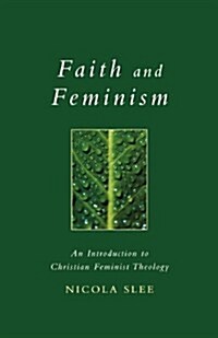 Faith and Feminism : An Introduction to Christian Feminist Theology (Paperback)