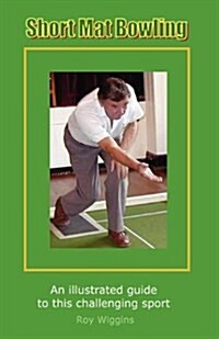 Short Mat Bowling (2nd Edition) - An Illustrated Guide to This Challenging Sport (Paperback)