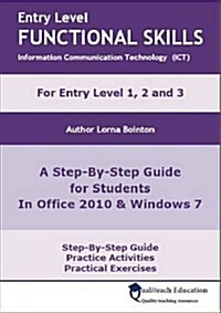 Entry Level Functional Skills Information Communication Technology (ICT) : A Step-by-step Guide for Students in Office 2010 and Windows 7 (Paperback)