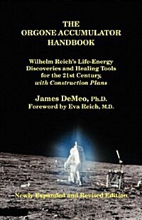 The Orgone Accumulator Handbook: Wilhelm Reichs Life-Energy Discoveries and Healing Tools for the 21st Century, with Construction Plans (Paperback, 3)