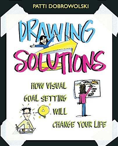 Drawing Solutions: How Visual Goal Setting Will Change Your Life (Paperback)