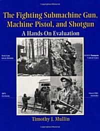 Fighting Submachine Gun, Machine Pistol and Shotgun (Paperback)