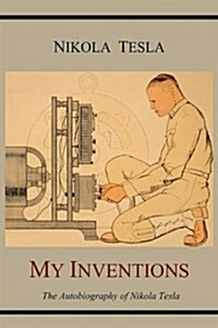 My Inventions: The Autobiography of Nikola Tesla (Paperback)