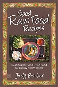 Good Raw Food Recipes - Delicious Raw and Living Food for En (Paperback)