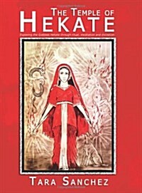The Temple of Hekate : Exploring the Goddess Hekate Through Ritual, Meditation and Divination (Paperback)