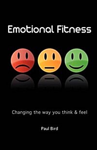 Emotional Fitness : Changing the Way You Think and Feel (Paperback)